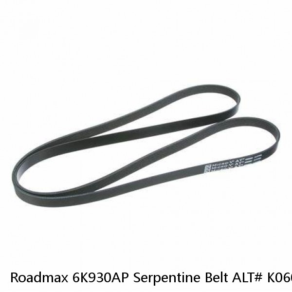 Roadmax 6K930AP Serpentine Belt ALT# K060930 (2020 GM) 